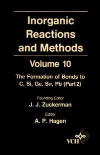 Inorganic Reactions and Methods, The Formation of Bonds to C, Si, Ge, Sn, Pb (Part 2) - A. Hagen
