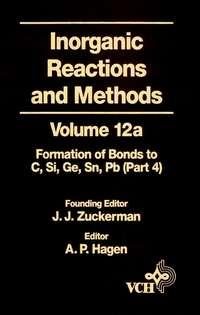 Inorganic Reactions and Methods, The Formation of Bonds to Elements of Group IVB (C, Si, Ge, Sn, Pb) (Part 4) - A. Hagen