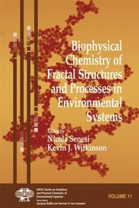 Biophysical Chemistry of Fractal Structures and Processes in Environmental Systems - Nicola Senesi