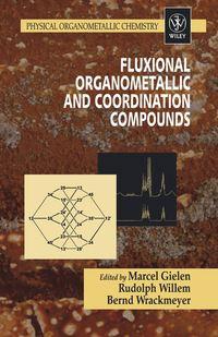 Fluxional Organometallic and Coordination Compounds - Marcel Gielen