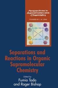 Separations and Reactions in Organic Supramolecular Chemistry, Roger  Bishop audiobook. ISDN43544834