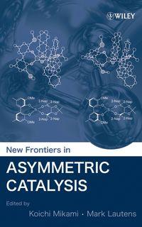 New Frontiers in Asymmetric Catalysis, Koichi  Mikami audiobook. ISDN43544850
