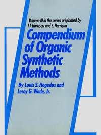 Compendium of Organic Synthetic Methods - Leroy Wade
