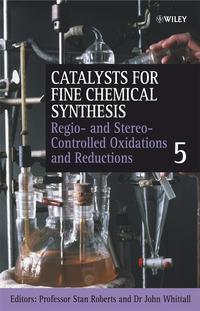 Catalysts for Fine Chemical Synthesis, Regio- and Stereo-Controlled Oxidations and Reductions, John  Whittall audiobook. ISDN43548970