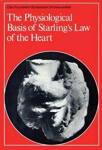 The Physiological Basis of Starlings Law of the Heart - CIBA Foundation Symposium