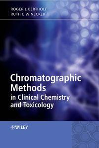 Chromatographic Methods in Clinical Chemistry and Toxicology, Roger  Bertholf audiobook. ISDN43550376