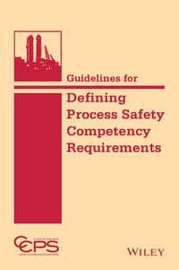 Guidelines for Defining Process Safety Competency Requirements, CCPS (Center for Chemical Process Safety) аудиокнига. ISDN43550472