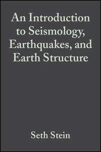 An Introduction to Seismology, Earthquakes, and Earth Structure - Seth Stein