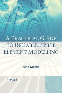 A Practical Guide to Reliable Finite Element Modelling,  audiobook. ISDN43550800