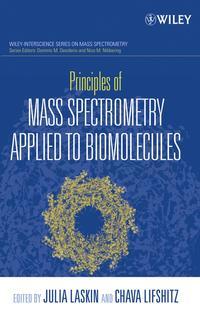 Principles of Mass Spectrometry Applied to Biomolecules - Chava Lifshitz