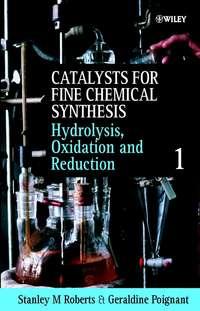 Catalysts for Fine Chemical Synthesis, Hydrolysis, Oxidation and Reduction - Geraldine Poignant