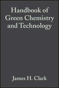 Handbook of Green Chemistry and Technology - James Clark