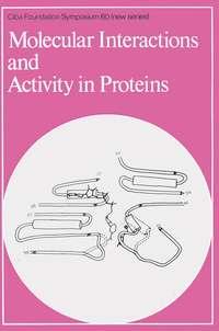 Molecular Interactions and Activity in Proteins - CIBA Foundation Symposium