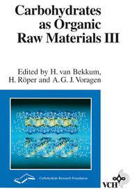 Carbohydrates as Organic Raw Materials III - Herman Bekkum