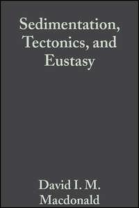 Sedimentation, Tectonics, and Eustasy (Special Publication 12 of the IAS) - David I. M. Macdonald