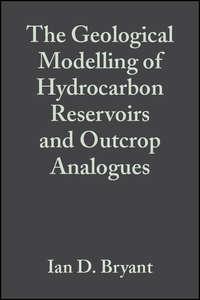 The Geological Modelling of Hydrocarbon Reservoirs and Outcrop Analogues (Special Publication 15 of the IAS) - Stephen Flint