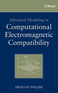 Advanced Modeling in Computational Electromagnetic Compatibility - Dragan Poljak