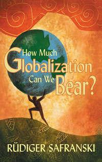 How Much Globalization Can We Bear?, Patrick  Camiller audiobook. ISDN43552040