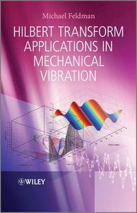 Hilbert Transform Applications in Mechanical Vibration - Michael Feldman