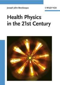 Health Physics in the 21st Century,  audiobook. ISDN43552360