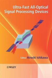 Ultrafast All-Optical Signal Processing Devices - Hiroshi Ishikawa