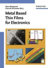 Metal Based Thin Films for Electronics, Klaus  Wetzig audiobook. ISDN43552592