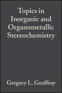 Topics in Inorganic and Organometallic Stereochemistry - Gregory Geoffroy