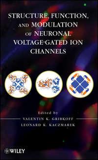 Structure, Function and Modulation of Neuronal Voltage-Gated Ion Channels - Valentin Gribkoff