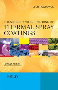 The Science and Engineering of Thermal Spray Coatings - Lech Pawlowski