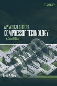 A Practical Guide to Compressor Technology - Heinz Bloch