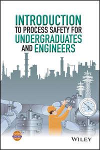 Introduction to Process Safety for Undergraduates and Engineers - CCPS (Center for Chemical Process Safety)
