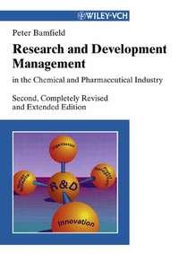 Research and Development Management in the Chemical and Pharmaceutical - Peter Bamfield