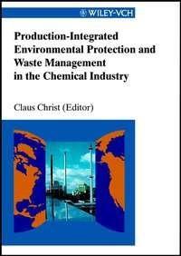 Production-Integrated Environmental Protection and Waste Management in the Chemical Industry - Claus Christ