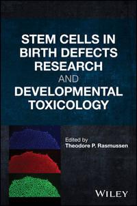 Stem Cells in Birth Defects Research and Developmental Toxicology - Theodore Rasmussen