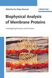 Biophysical Analysis of Membrane Proteins - Eva Pebay-Peyroula