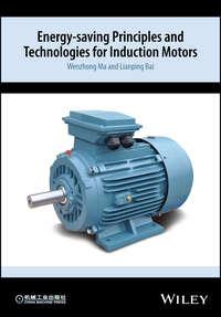 Energy-saving Principles and Technologies for Induction Motors - Wenzhong Ma