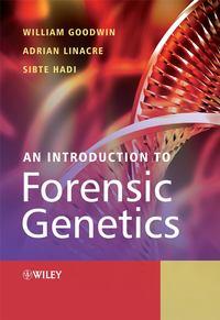 An Introduction to Forensic Genetics - William Goodwin