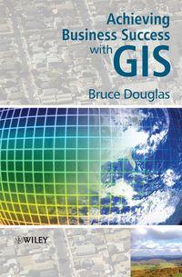 Achieving Business Success with GIS, Bruce  Douglas audiobook. ISDN43554752