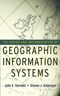 The Design and Implementation of Geographic Information Systems - John Harmon