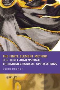 The Finite Element Method for Three-Dimensional Thermomechanical Applications - Guido Dhondt