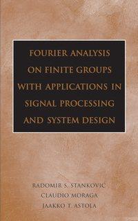 Fourier Analysis on Finite Groups with Applications in Signal Processing and System Design - Jaakko Astola