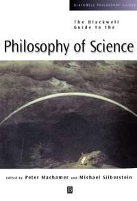 The Blackwell Guide to the Philosophy of Science - Peter Machamer