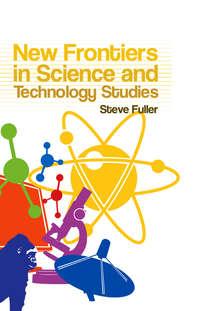 New Frontiers in Science and Technology Studies, Steve  Fuller audiobook. ISDN43556040