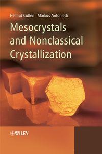 Mesocrystals and Nonclassical Crystallization - Markus Antonietti