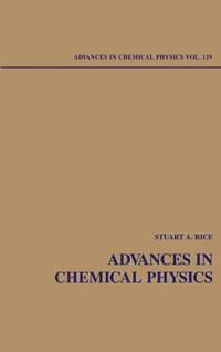 Advances in Chemical Physics. Volume 129 - Stuart A. Rice
