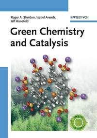 Green Chemistry and Catalysis, Isabella  Arends audiobook. ISDN43556496