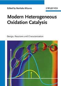Modern Heterogeneous Oxidation Catalysis, Noritaka  Mizuno audiobook. ISDN43556520