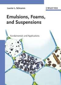 Emulsions, Foams, and Suspensions - Laurier Schramm