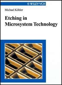 Etching in Microsystem Technology - Michael Kohler