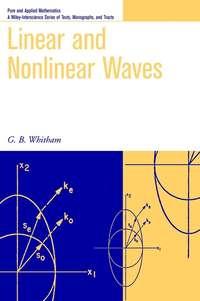 Linear and Nonlinear Waves - G. Whitham